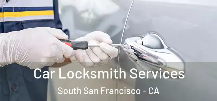 Car Locksmith Services South San Francisco - CA