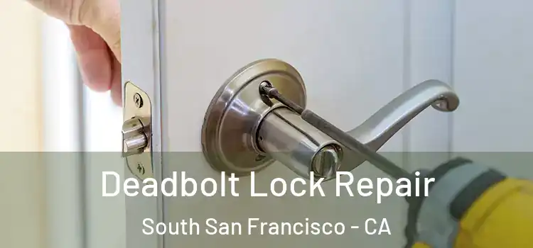 Deadbolt Lock Repair South San Francisco - CA