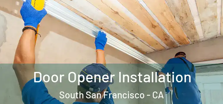 Door Opener Installation South San Francisco - CA