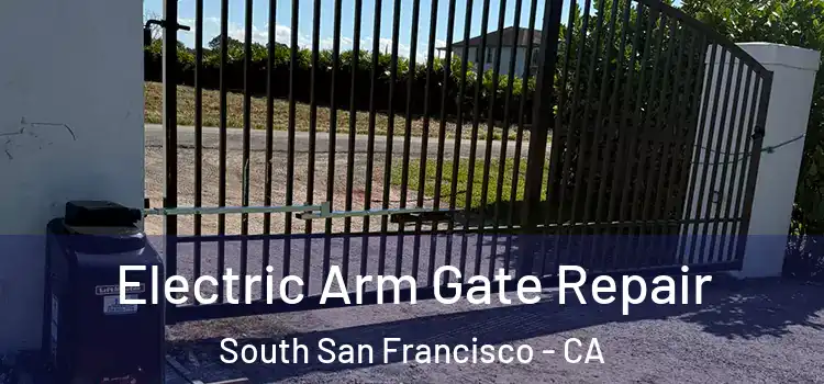 Electric Arm Gate Repair South San Francisco - CA