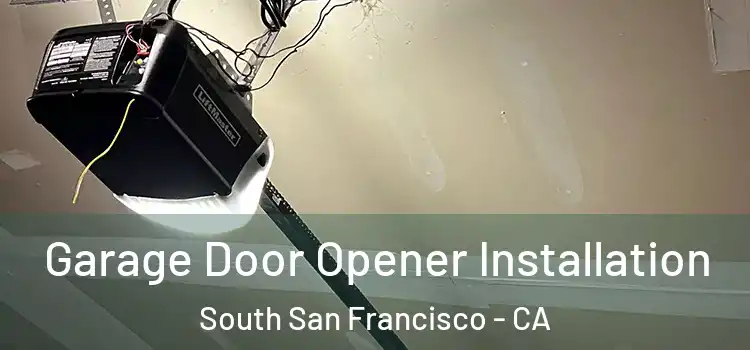  Garage Door Opener Installation South San Francisco - CA