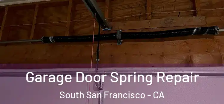  Garage Door Spring Repair South San Francisco - CA