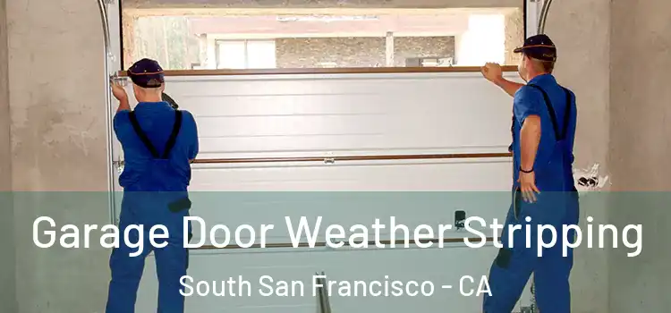  Garage Door Weather Stripping South San Francisco - CA