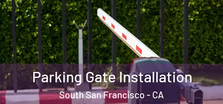 Parking Gate Installation South San Francisco - CA