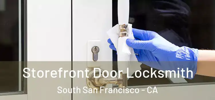 Storefront Door Locksmith South San Francisco - CA