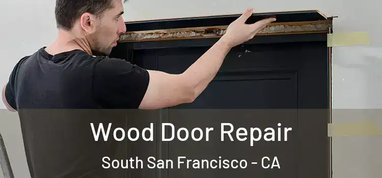Wood Door Repair South San Francisco - CA
